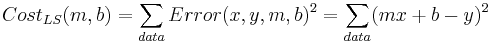  Cost_{LS}(m,b) = \sum_{data} Error(x,y,m,b)^2 = \sum_{data} (mx + b - y)^2 