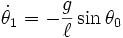  \dot\theta_1 = - \frac{g}{\ell} \sin\theta_0 