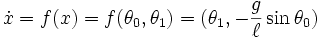 \dot x = f(x) = f(\theta_0,\theta_1) = (\theta_1, - \frac{g}{\ell} \sin\theta_0 )