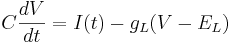  C \frac{dV}{dt} = I(t) - g_L(V - E_L) 